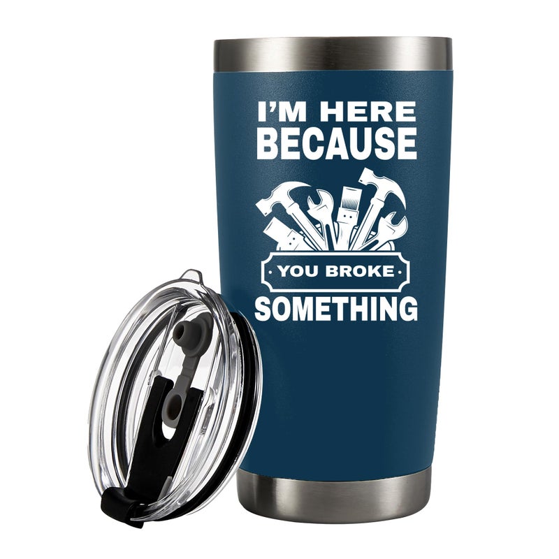 Panvola Im Here Because You Broke Something Vacuum Insulated Tumbler Carpenter Gifts Mechanic Dad Husband From Wife Mom Son Daughter Coworker Travel Mug Removable Lid Drinkware Navy 20 oz