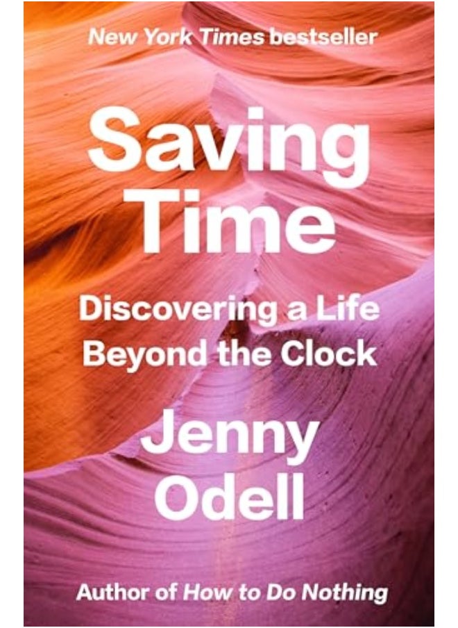 Saving Time Discovering A Life Beyond The Clock By Odell, Jenny Hardcover 