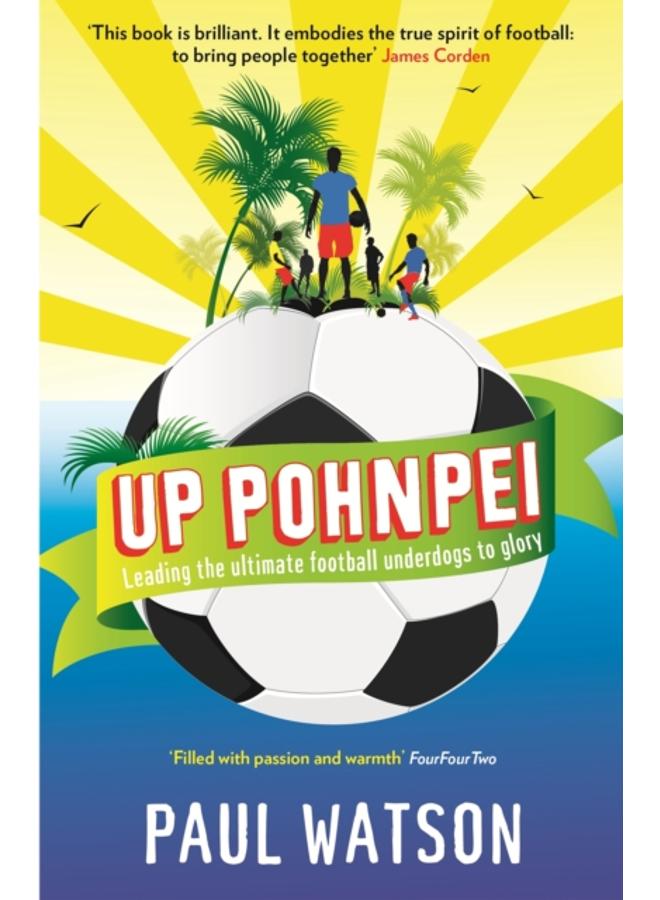 Up Pohnpei : Leading the ultimate football underdogs to glory 