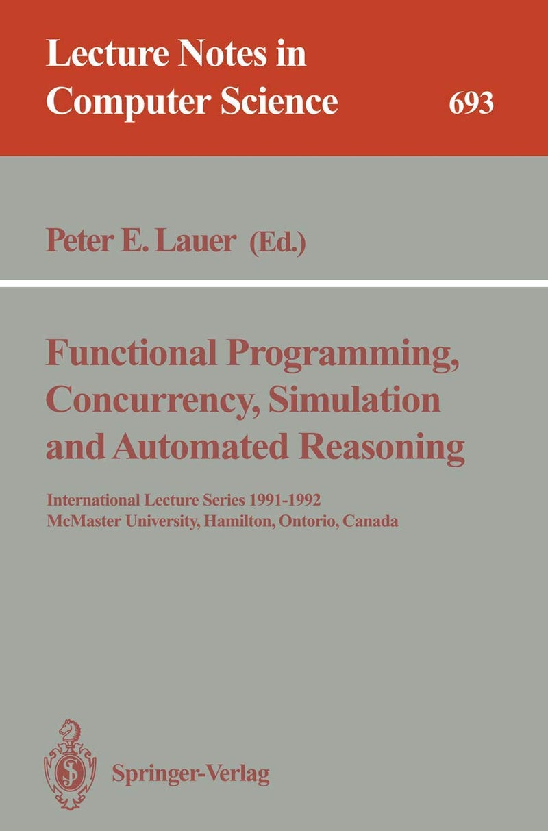 Functional Programming, Concurrency, Simulation and Automated Reasoning: International Lecture Series 1991-1992, McMaster University, Hamilton, Ontario, Canada 