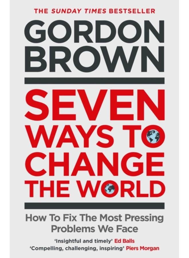 Seven Ways to Change the World : How To Fix The Most Pressing Problems We Face 