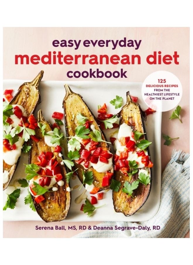 Easy Everyday Mediterranean Diet Cookbook: 125 Delicious Recipes From The Healthiest Lifestyle On The Planet 