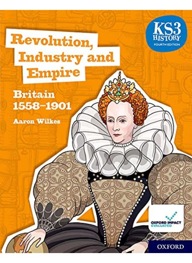 KS3 History 4th Edition: Revolution, Industry and Empire: Britain 1558-1901 Student Book