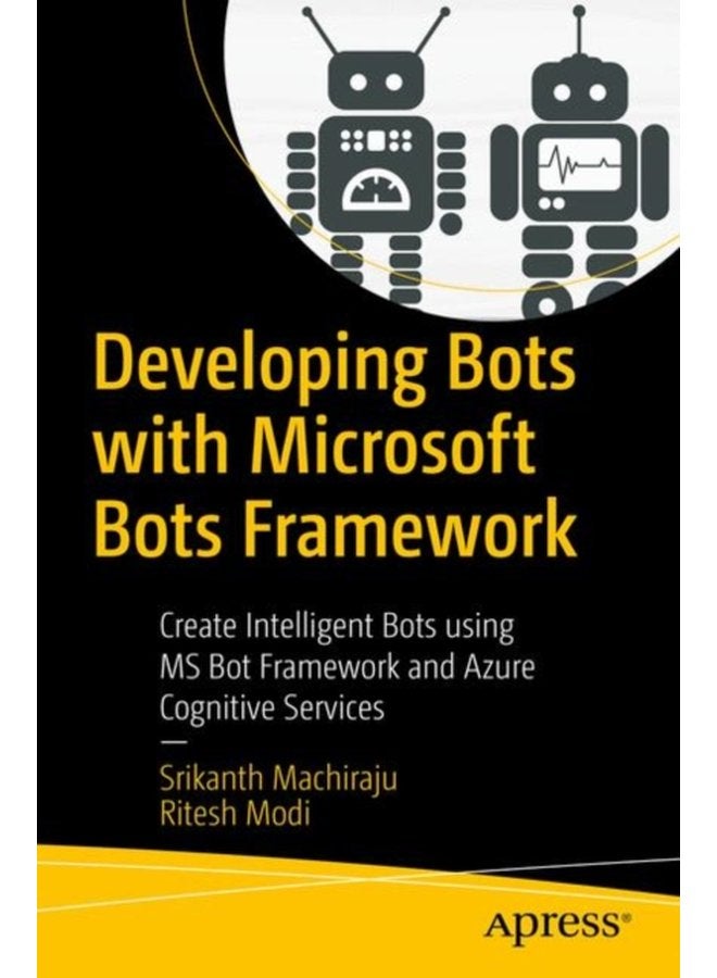 Developing Bots with Microsoft Bots Framework Create Intelligent Bots using MS Bot Framework and Azure Cognitive Services - Paperback