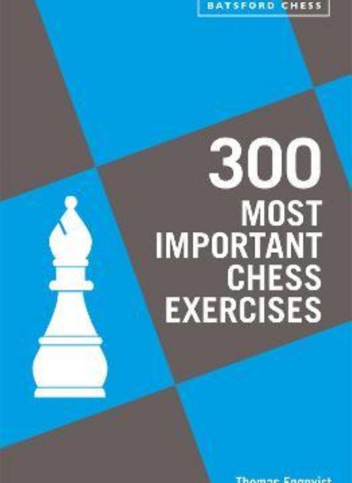 300 Most Important Chess Exercises Study five a week to be a better chessplayer Engqvist Thomas 