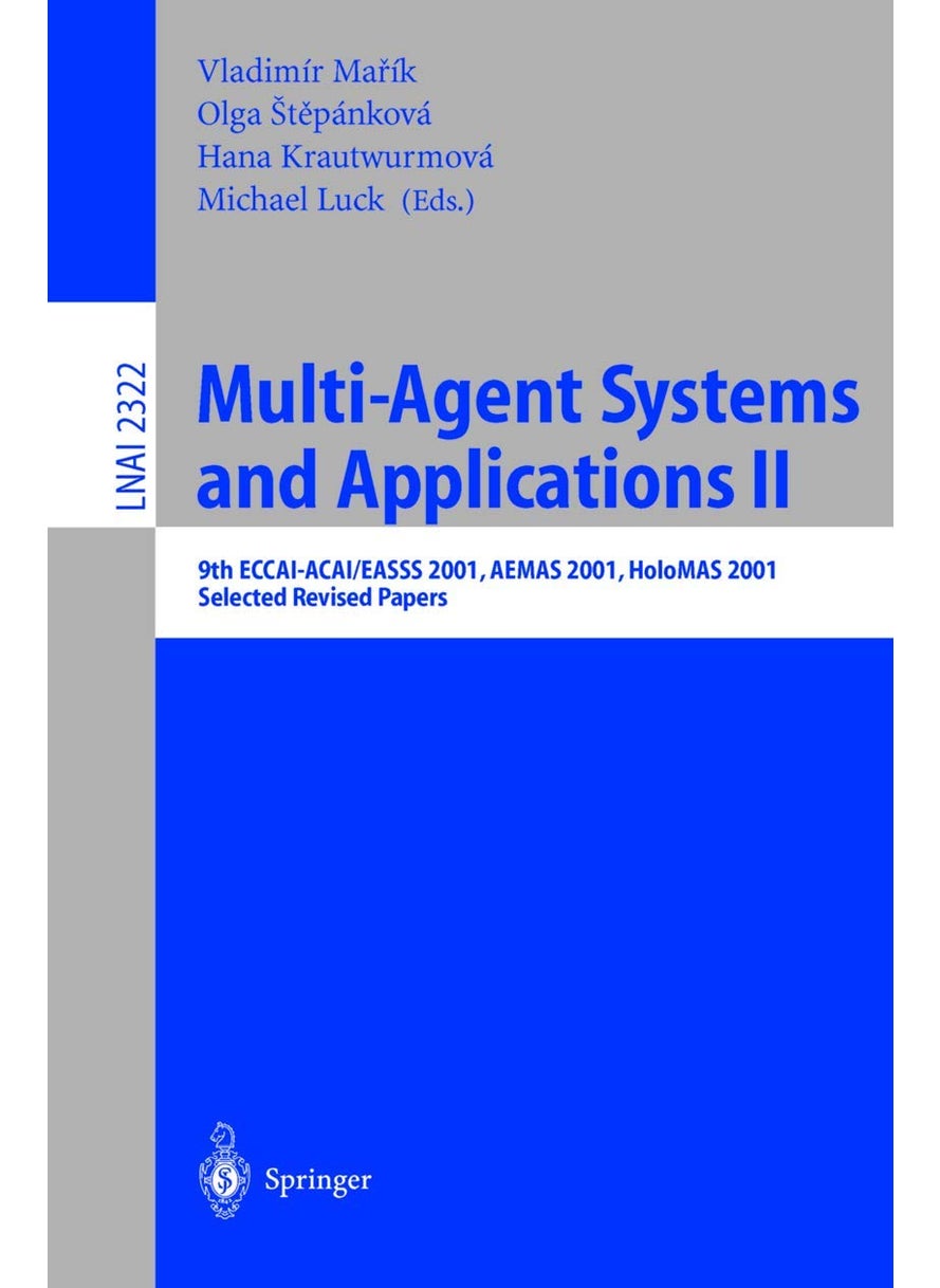 Multi-Agent-Systems and Applications II: 9th ECCAI-ACAI/EASSS 2001, AEMAS 2001, HoloMAS 2001. Selected Revised Papers 