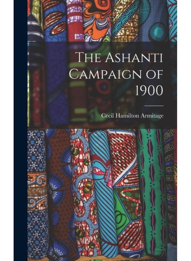The Ashanti Campaign of 1900 - Hardback