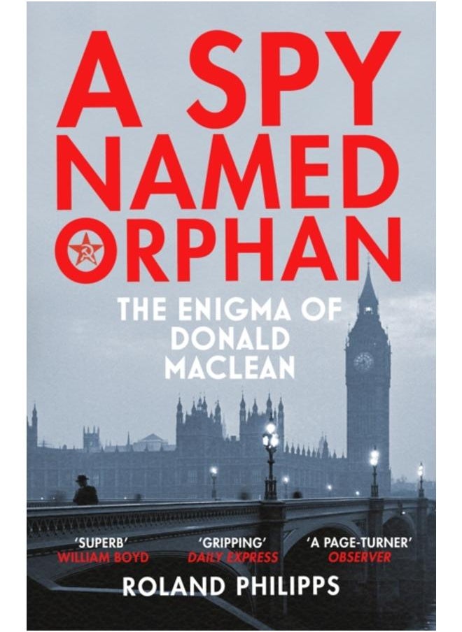 A Spy Named Orphan : The Enigma of Donald Maclean 