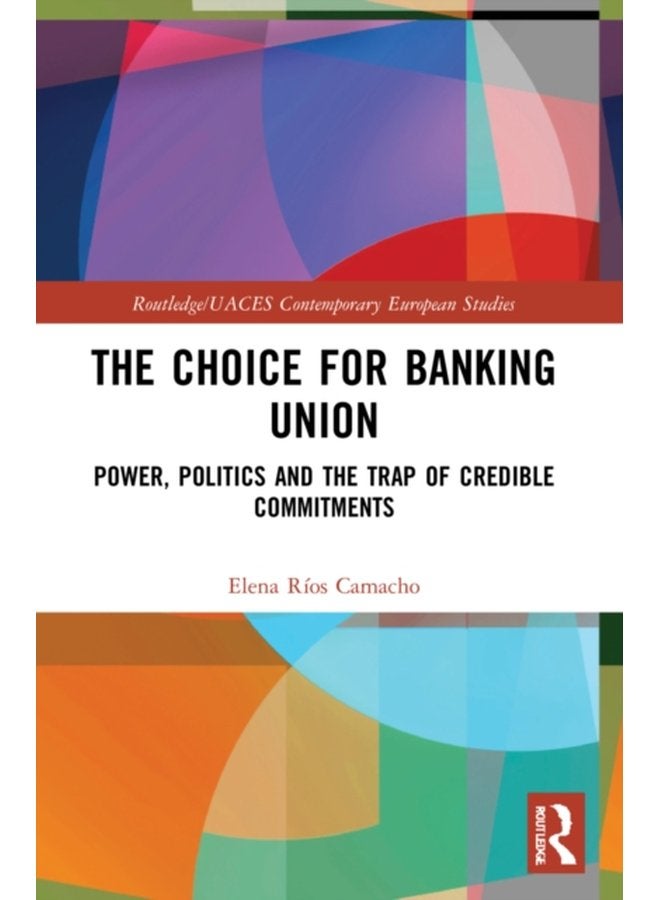 The Choice for Banking Union Power Politics and the Trap of Credible Commitments - Paperback