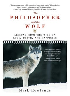 Philosopher and the Wolf: Lessons from the Wild on Love, Death, and Happiness 