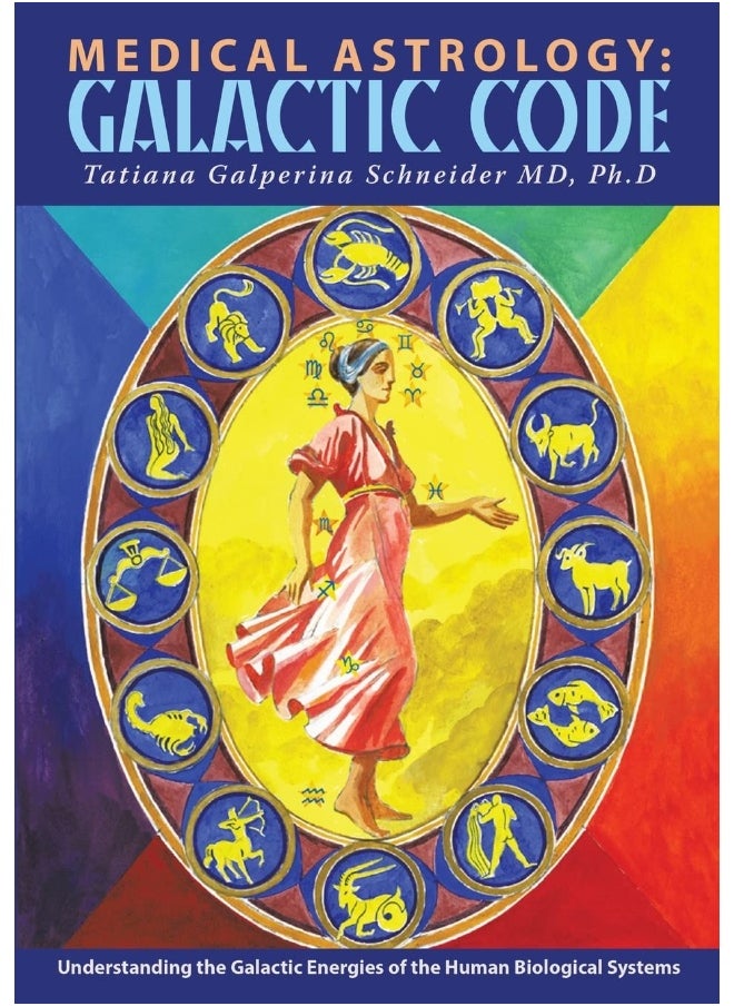 Medical Astrology: Galactic Code: Understanding the Galactic Energies of the Human Biological Systems 