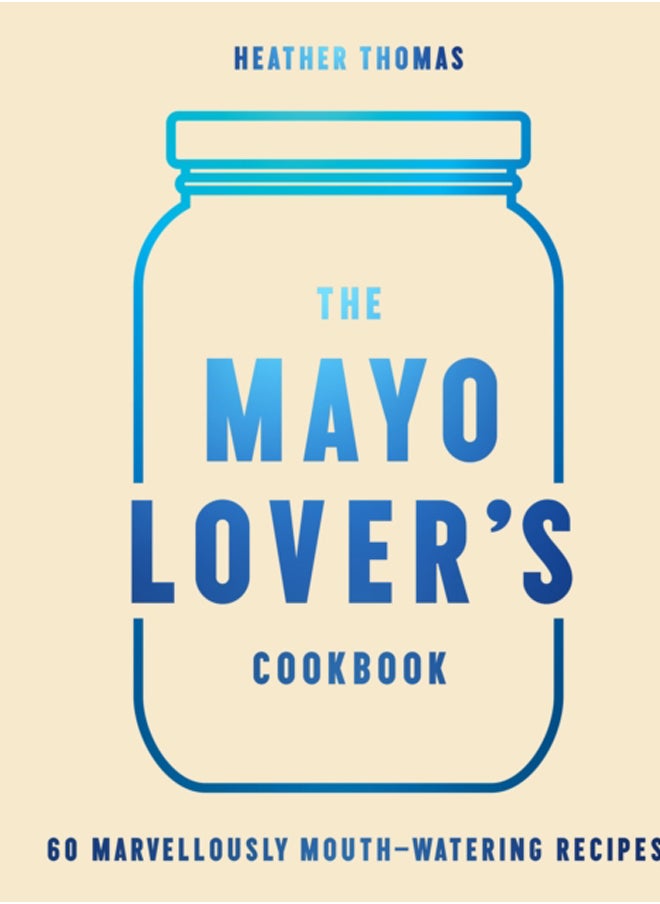 The Mayo Lover's Cookbook 