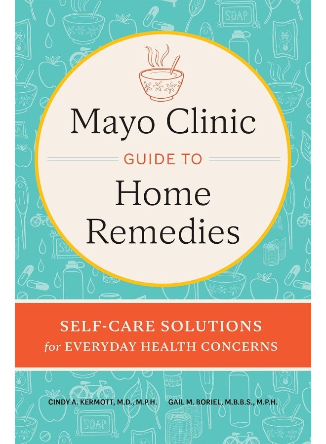 Mayo Clinic Guide to Home Remedies: Self-Care Solutions for Everyday Health Concerns - Image 1