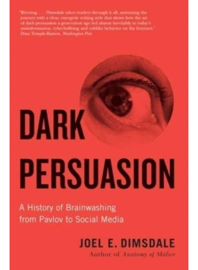 Dark Persuasion A History of Brainwashing from Pavlov to Social Media - Paperback