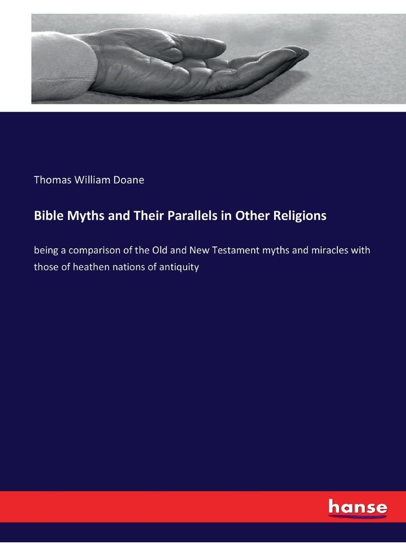 Bible Myths and Their Parallels in Other Religions: being a comparison of the Old and New Testament myths and miracles with those of heathen nations of antiquity  - Image 1