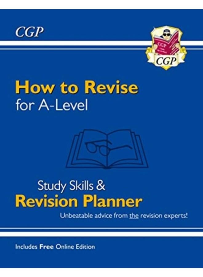 New How to Revise for A-Level: Study Skills & Planner - from CGP, the Revision Experts (inc Videos)