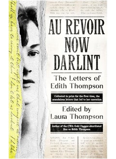 Au Revoir Now Darlint: The Letters of Edith Thompson 