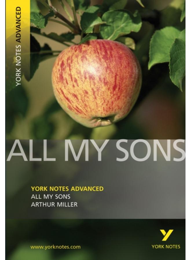 All My Sons: York Notes Advanced everything you need to catch up, study and prepare for and 2023 and 2024 exams and assessments 