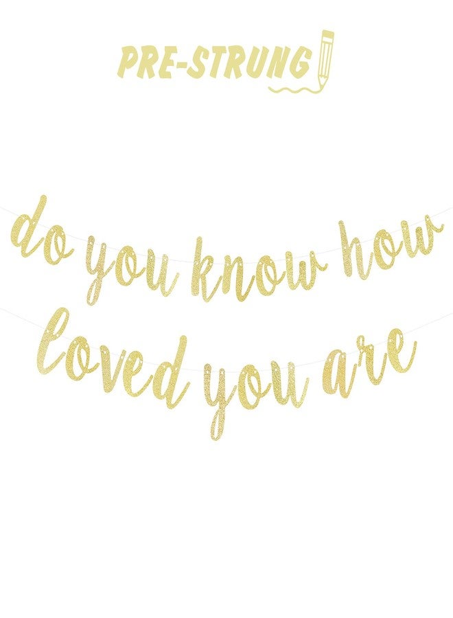 LINGTEER Do You Know How Love You Are Gold Glitter Cursive Script Bunting Banner Sweet Baby Shower Birthday Party Decoration Nursery Room Wall Sign - NO DIY REQUIRED - Image 1