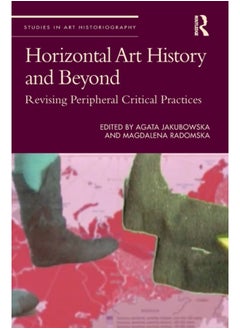 Horizontal Art History and Beyond : Revising Peripheral Critical Practices 