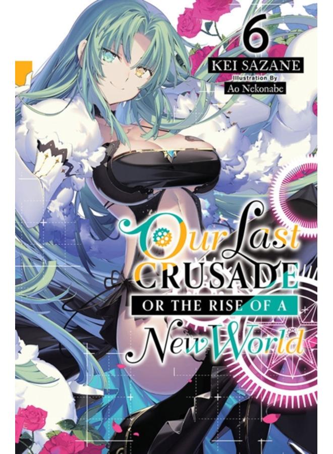 Our Last Crusade or the Rise of a New World, Vol. 6 (light novel) 