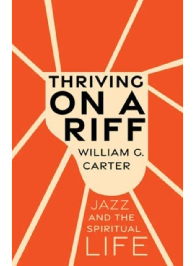 Thriving on a Riff : Jazz and the Spiritual Life