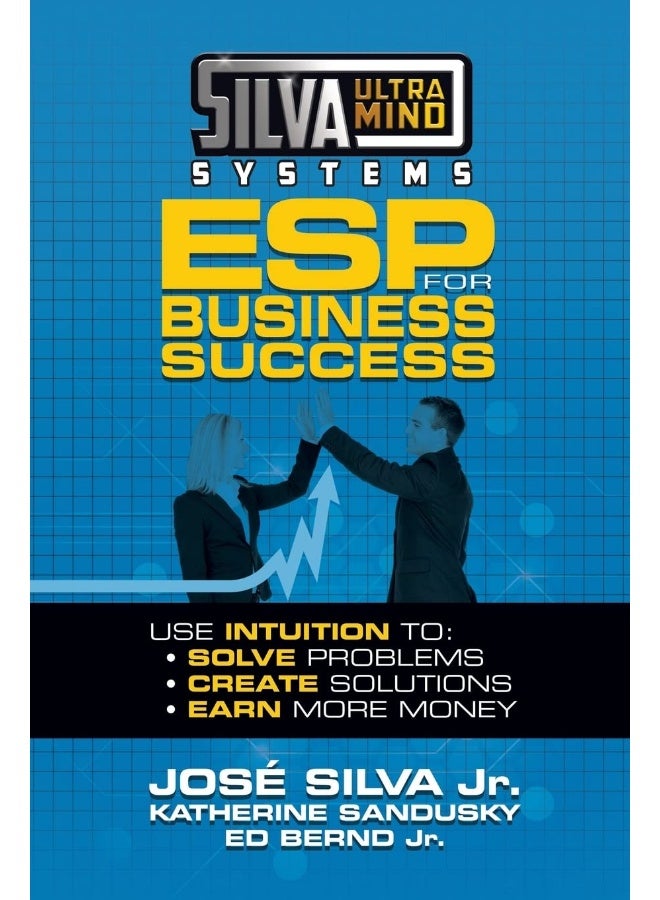 Silva Ultramind Systems ESP for Business Success: Use Intuition to: Solve Problems, Create Solutions, Earn More Money
