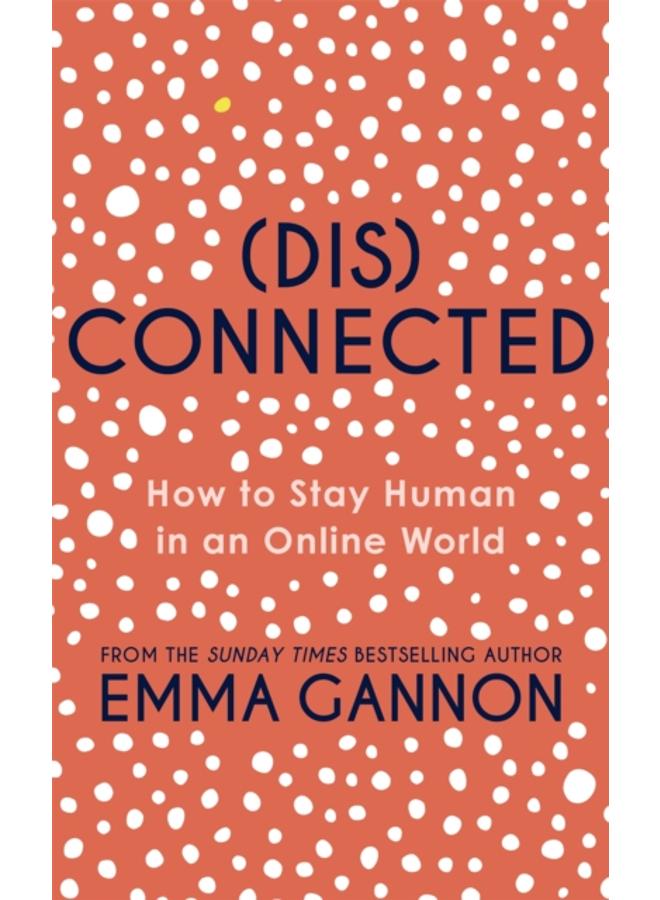 Disconnected : How to Stay Human in an Online World