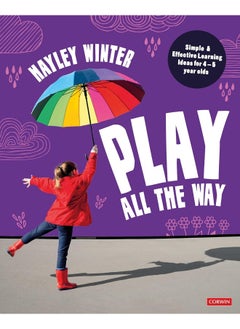 Play All the Way: Simple and Effective Learning Ideas for 4 - 5 Year 