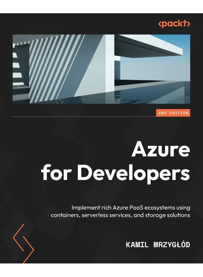Azure for Developers - Second Edition: Implement rich Azure PaaS ecosystems using containers, serverless services, and storage solutions