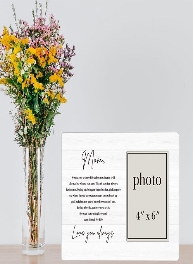 AKFVNSFK Mother of the Bride Gifts Picture Frame, Wedding Gifts for Mom from Bride Daughter, Love You Always Mom Photo Frame for 4 x 6 Inch Photo - Image 5