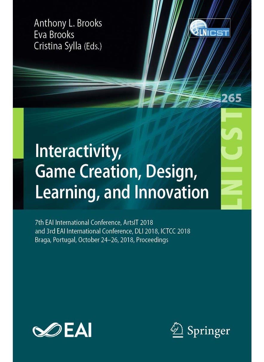 Interactivity, Game Creation, Design, Learning, and Innovation: 7th EAI International Conference, ArtsIT 2018, and 3rd EAI International Conference, DLI 2018, ICTCC 2018, Braga, Portugal, October 24-26, 2018, Proceedings 
