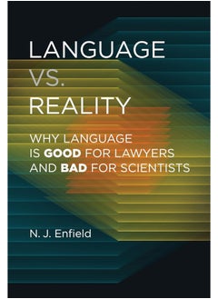 Language vs. Reality: Why Language Is Good for Lawyers and Bad for Scientists 