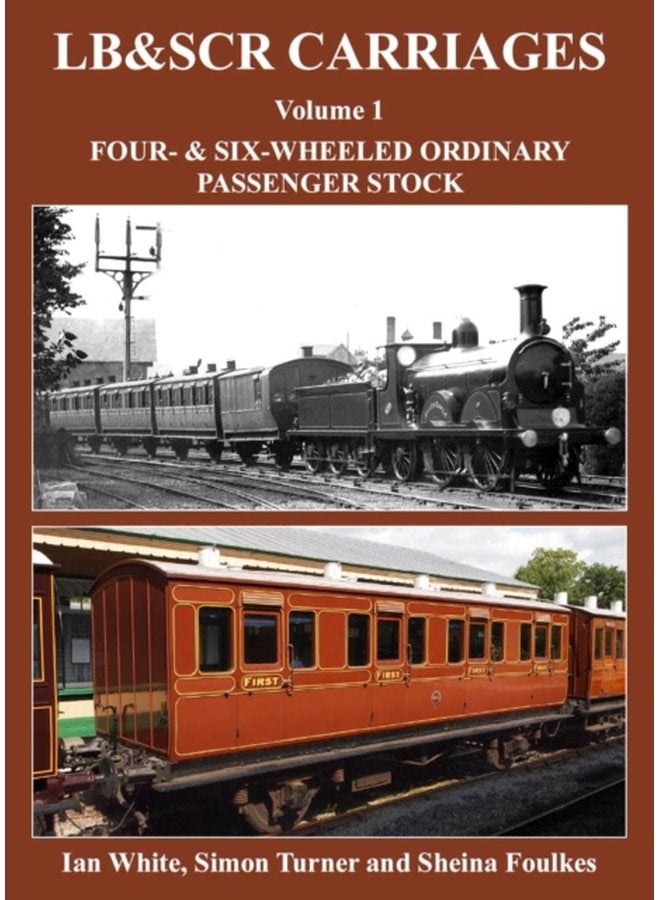 LB SCR Carriages Volume 1 Four and Six wheeled Ordinary Passenger Stock - Hardback