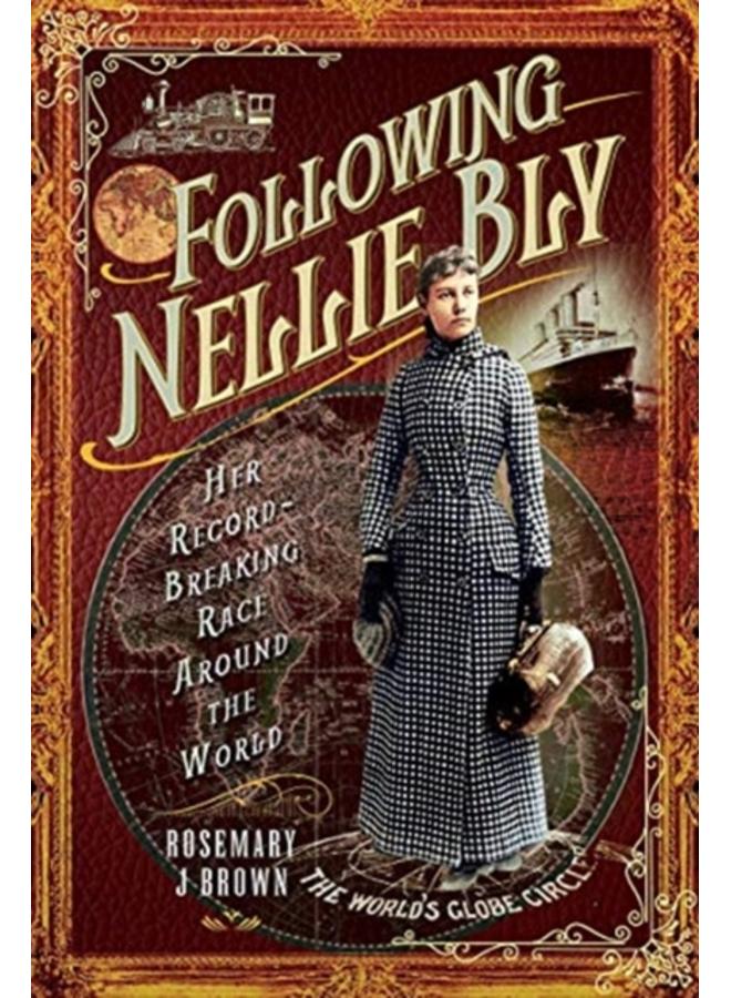 Following Nellie Bly : Her Record-Breaking Race Around the World 
