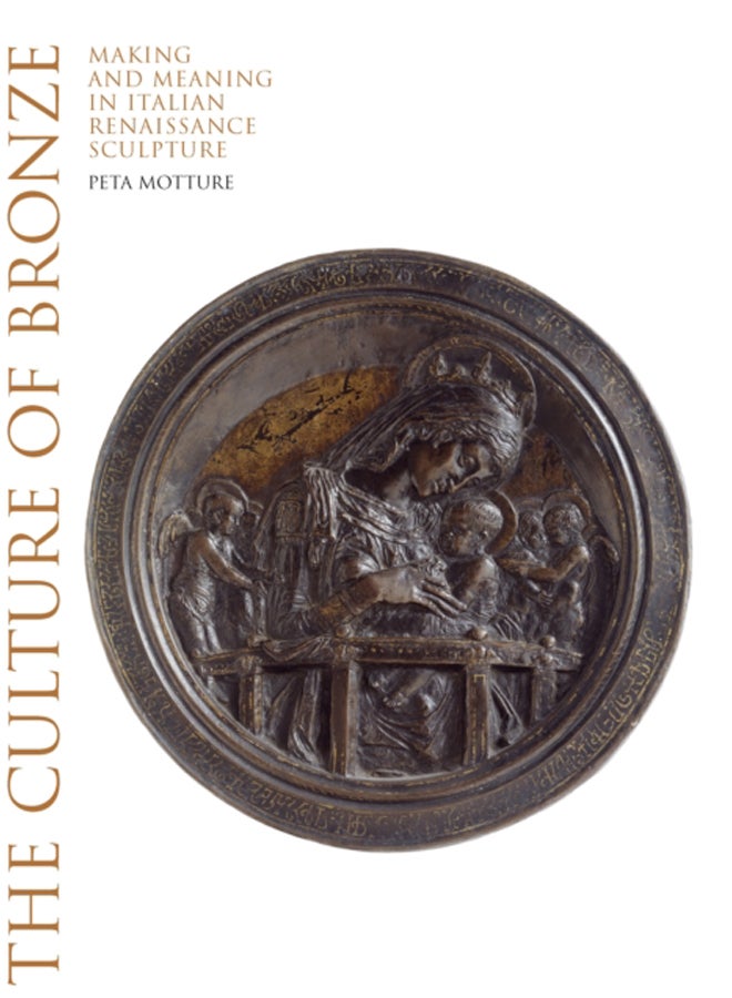 The Culture of Bronze : Making and Meaning in Renaissance Sculpture 