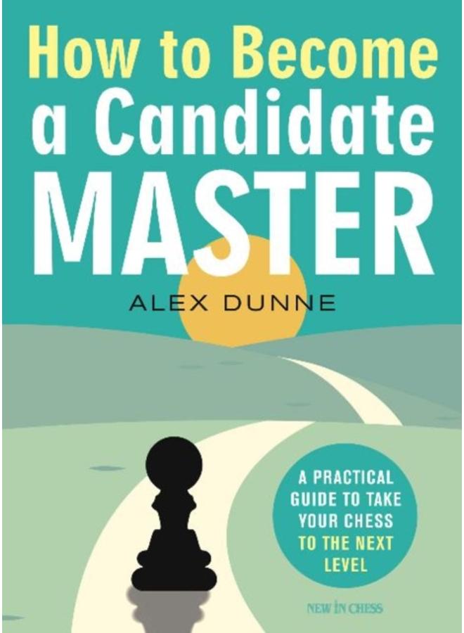 How to Become a Candidate Master : A Practical Guide to Take Your Chess to the Next Level 