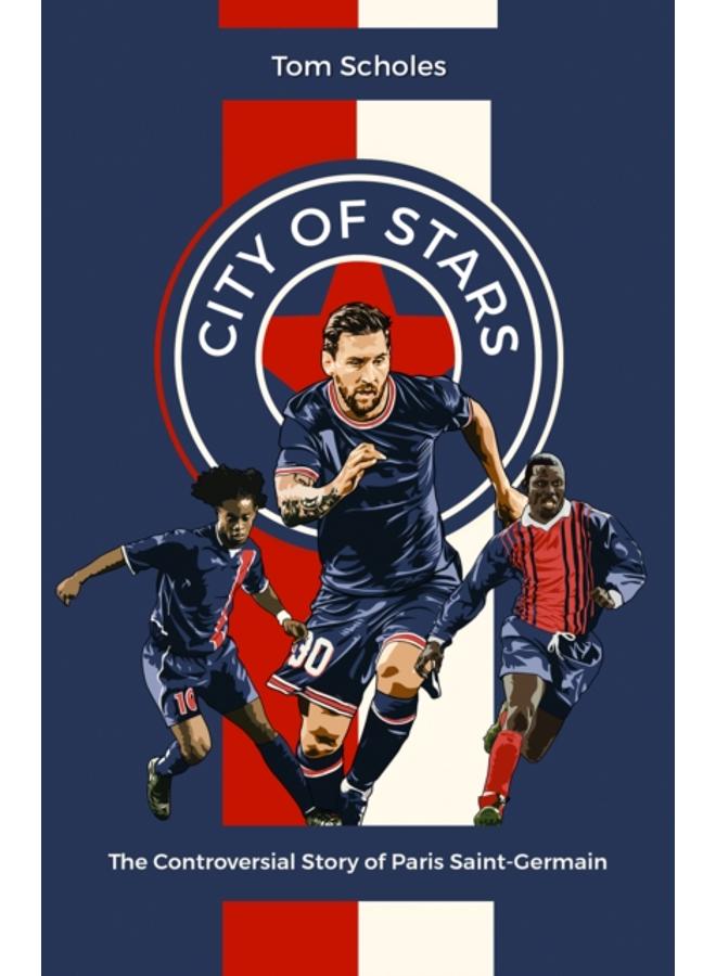 City of Stars : The Controversial Story of Paris Saint-Germain