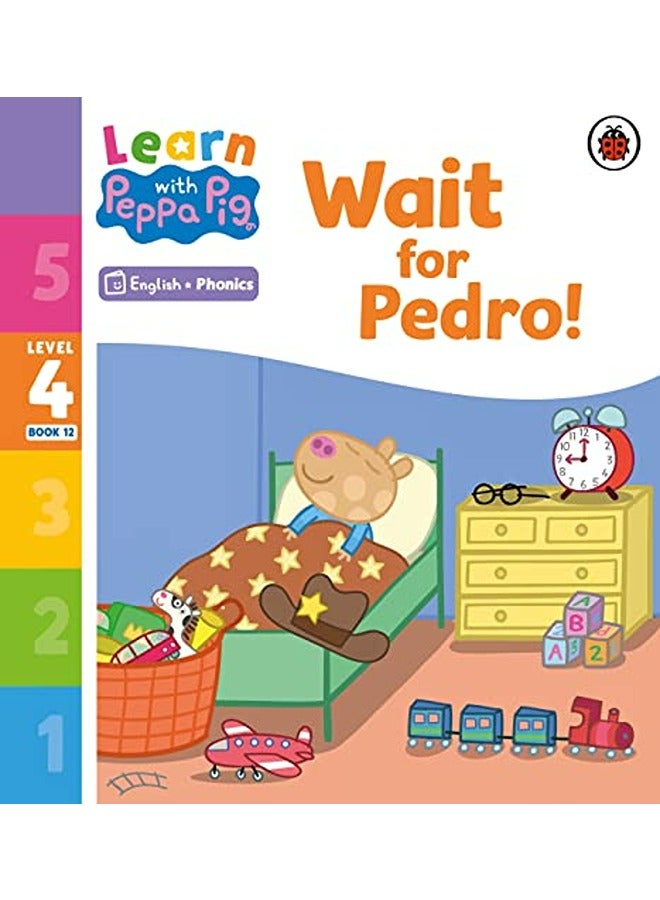 Learn With Peppa Phonics Level 4 Book 12 Wait For Pedro Phonics Reader by Peppa Pig Paperback