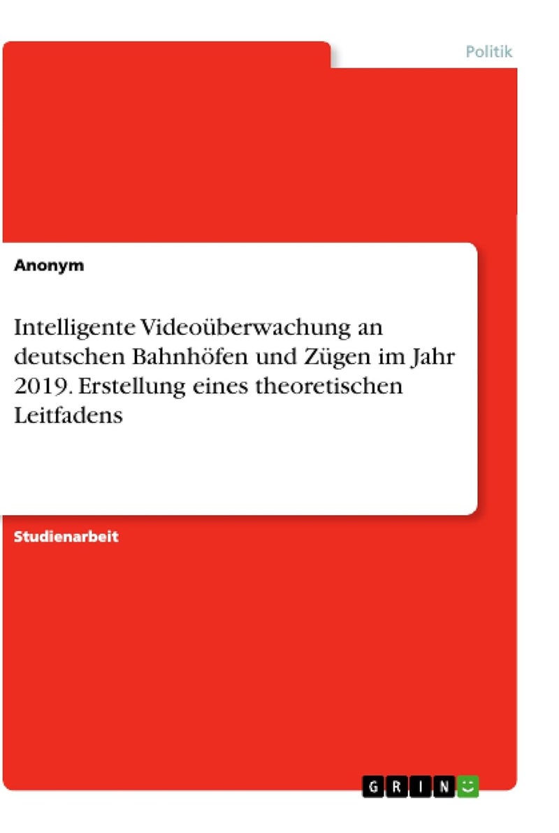 Intelligente Videoüberwachung an deutschen Bahnhöfen und Zügen im Jahr 2019. Erstellung eines theoretischen Leitfadens