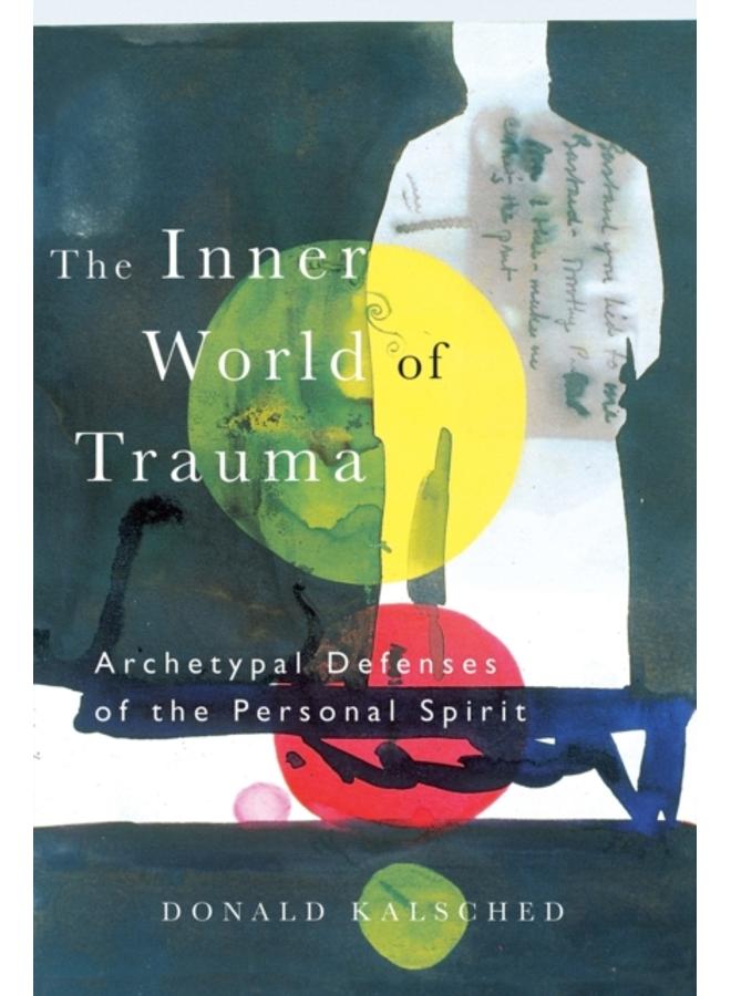 The Inner World of Trauma : Archetypal Defences of the Personal Spirit