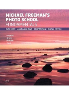 Michael Freeman`s Photo School: Fundamentals