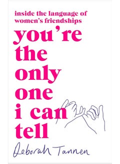 You're the Only One I Can Tell: Inside the Language of Women's Friendships 