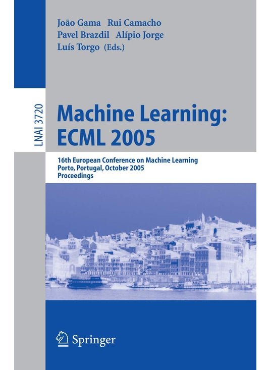 Machine Learning: ECML 2005 : 16th European Conference on Machine Learning, Porto, Portugal, October 3-7, 2005, Proceedings