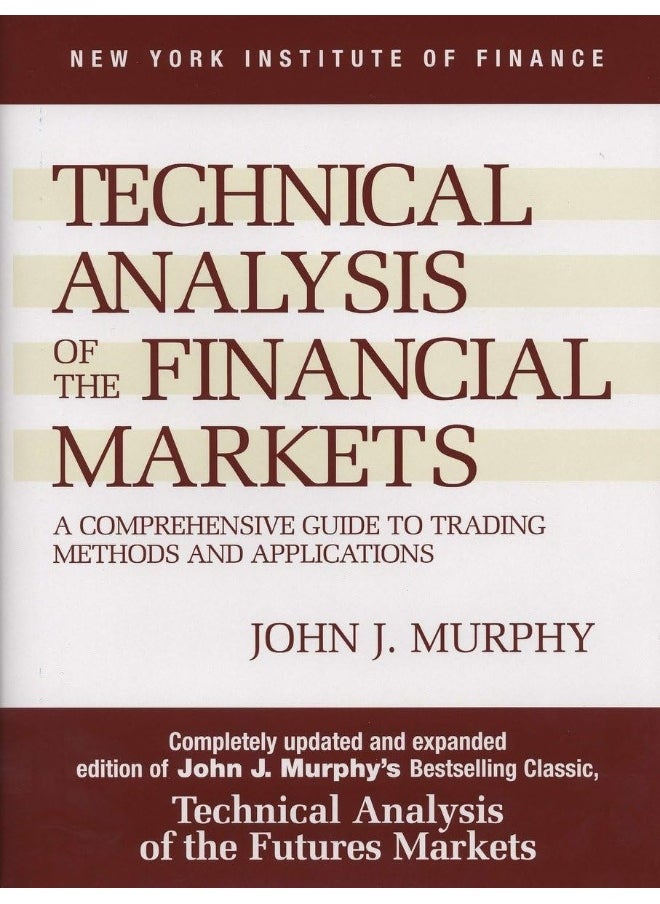 Technical Analysis of the Financial Markets: A Comprehensive Guide to Trading Methods and Applications 