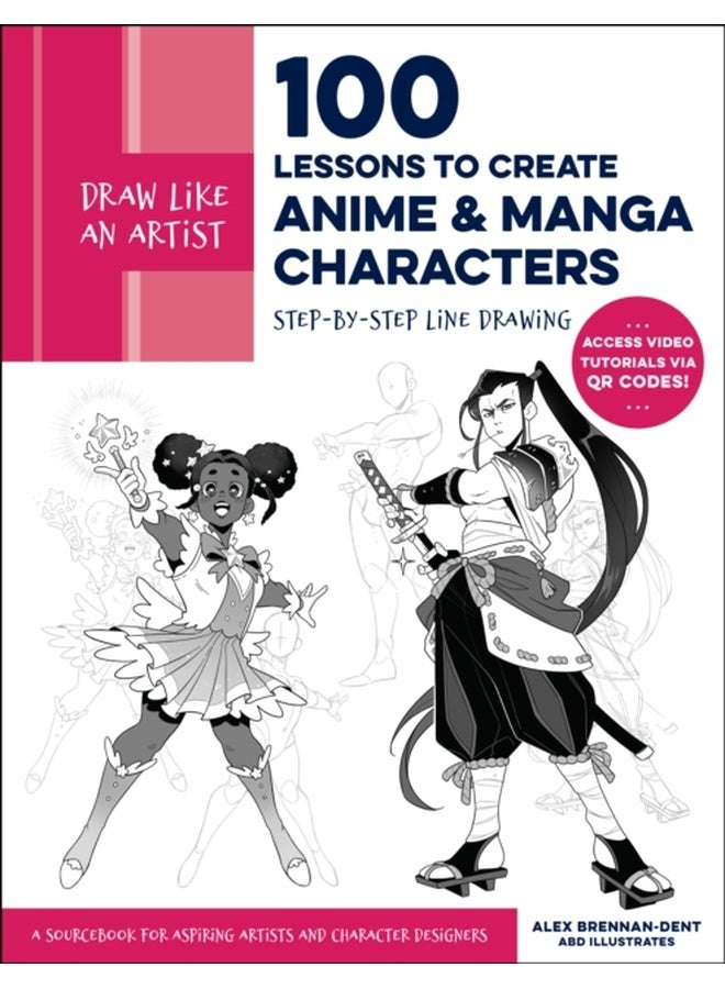 Draw Like an Artist: 100 Lessons to Create Anime and Manga Characters : Step-by-Step Line Drawing - A Sourcebook for Aspiring Artists and Character Designers - Access video tutorials via QR codes! Vol 