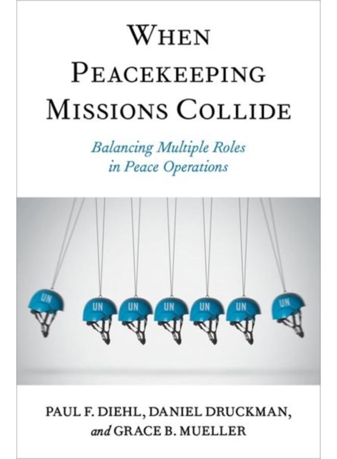 When Peacekeeping Missions Collide : Balancing Multiple Roles in Peace Operations