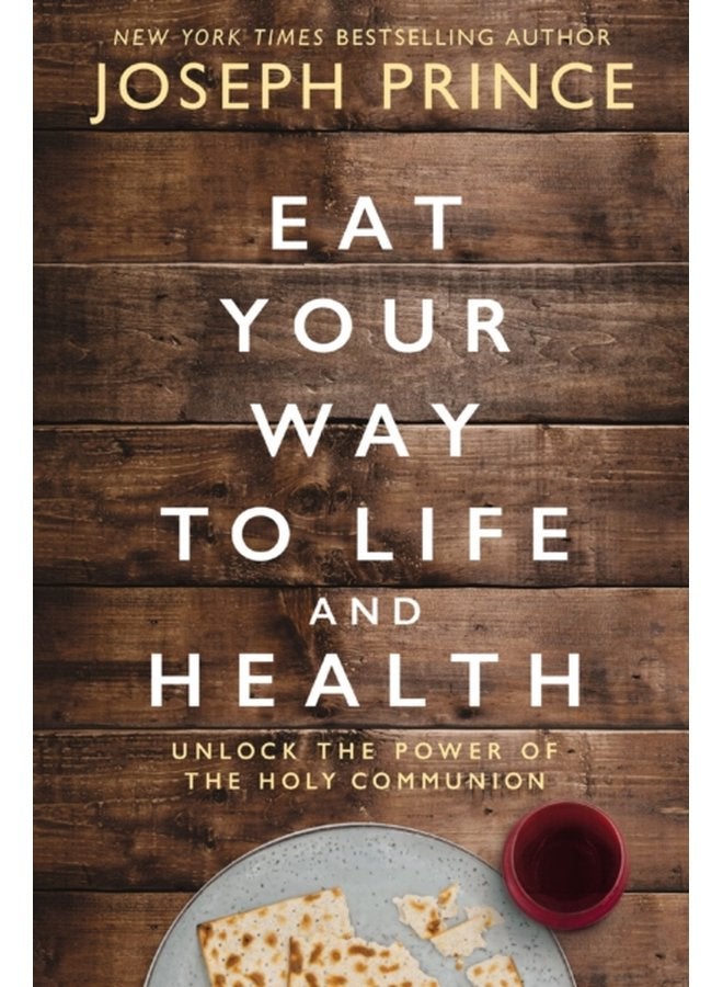 Eat Your Way to Life and Health Unlock the Power of the Holy Communion - Paperback