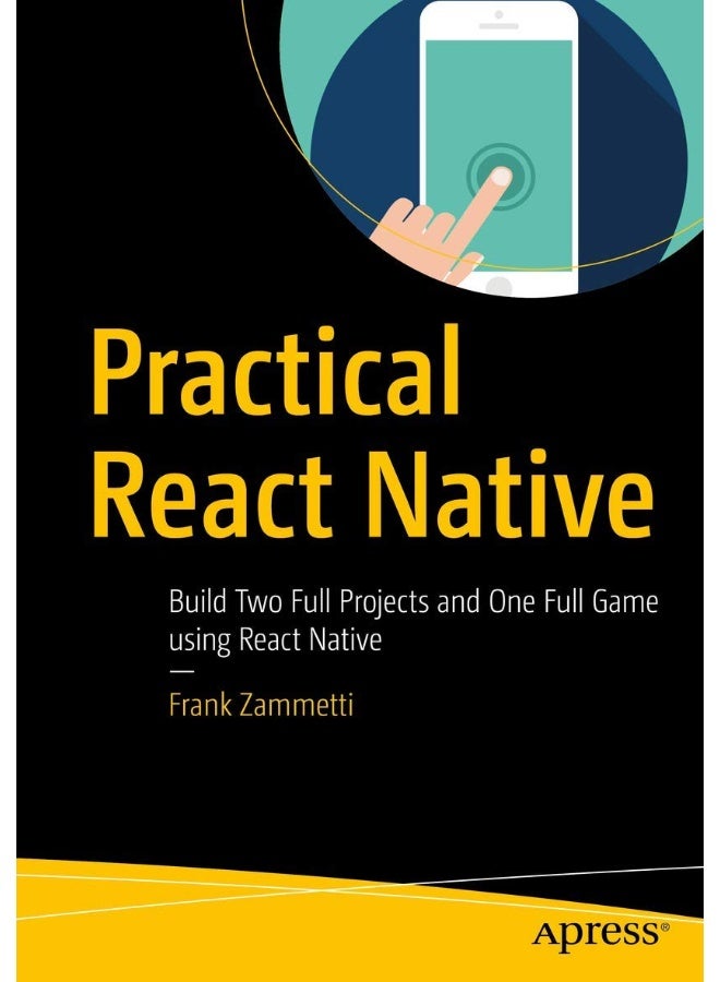 Practical React Native: Build Two Full Projects and One Full Game using React Native