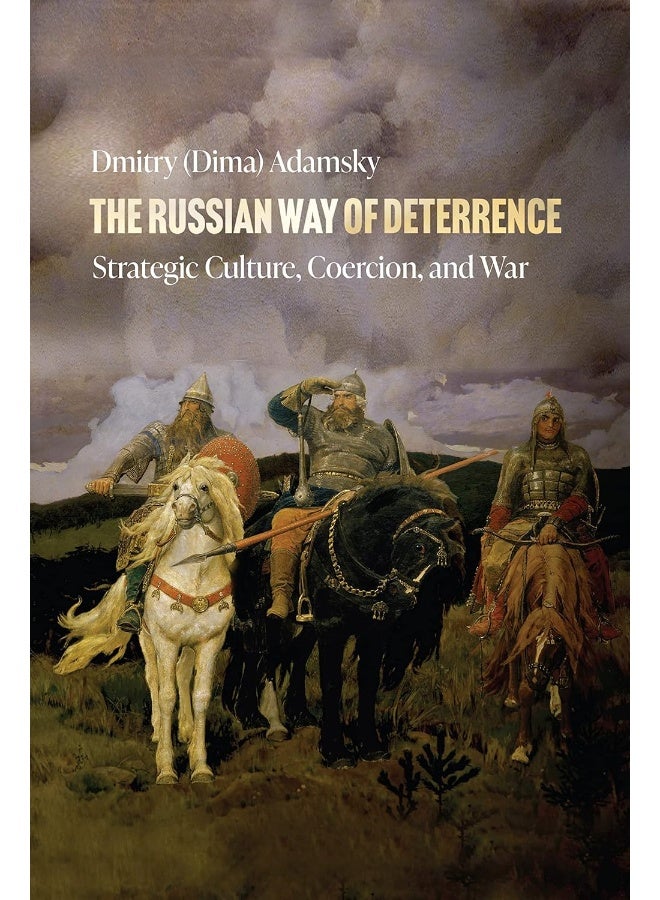 The Russian Way of Deterrence: Strategic Culture, Coercion, and War 